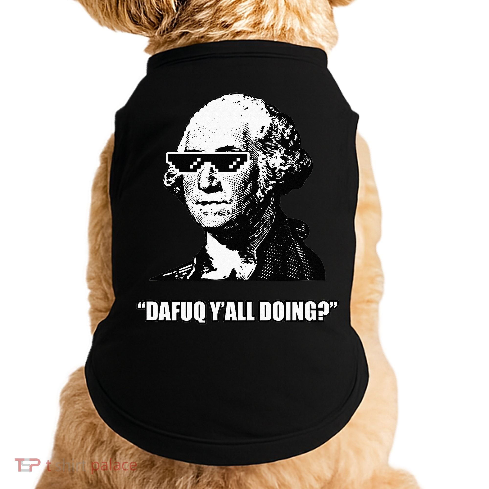 Dafuq y'all doing George Washington Doggie Tank