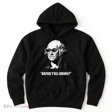 Dafuq y'all doing George Washington Hoodie