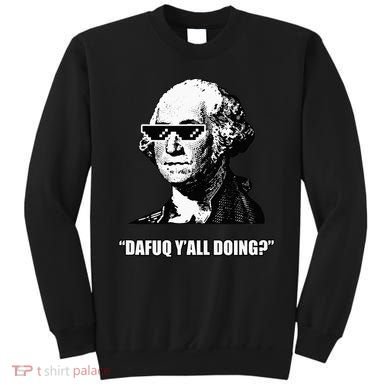 Dafuq y'all doing George Washington Sweatshirt