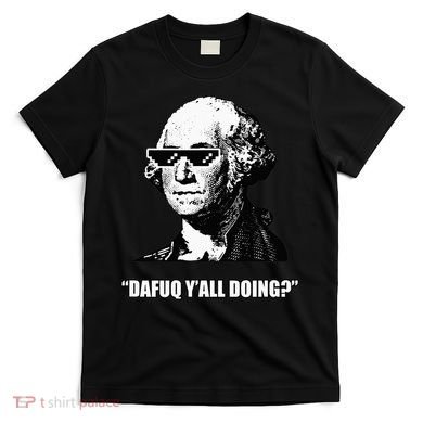 Dafuq y'all doing George Washington T-Shirt