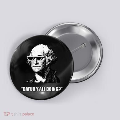 Dafuq y'all doing George Washington Button