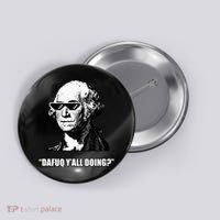Dafuq y'all doing George Washington Button thumb 0