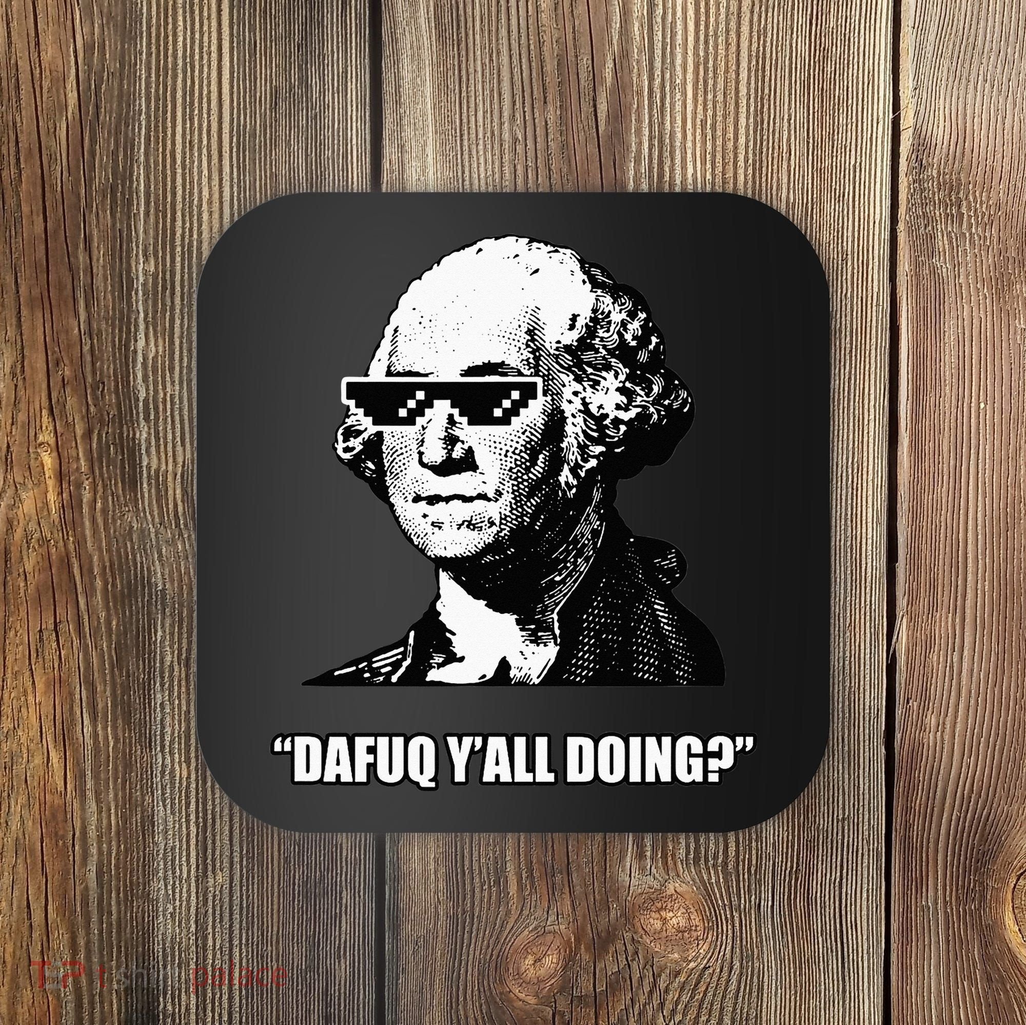 Dafuq y'all doing George Washington Coaster