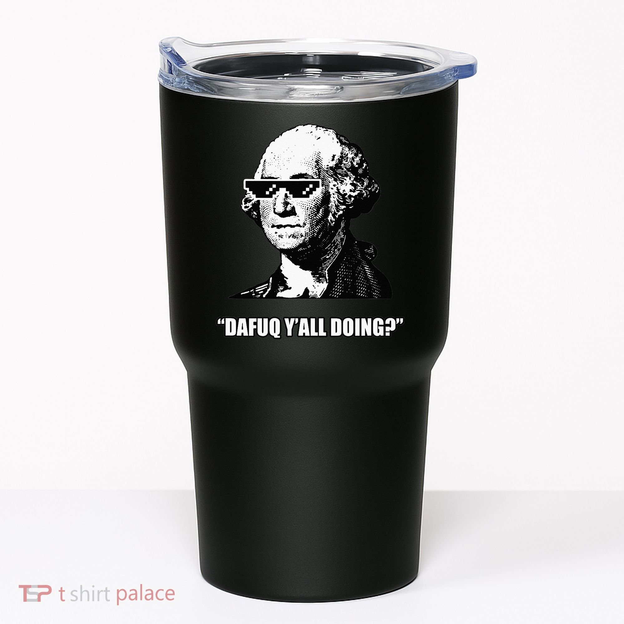 Dafuq y'all doing George Washington Tumbler