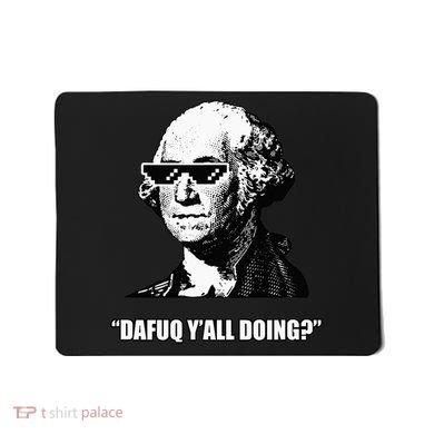 Dafuq y'all doing George Washington Mousepad