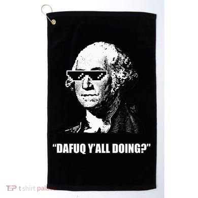 Dafuq y'all doing George Washington Golf Towel