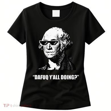 Dafuq y'all doing George Washington Women's T-Shirt