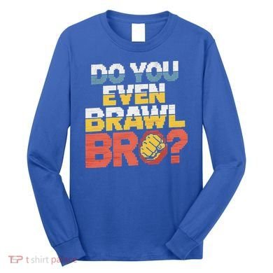 Do You Even Brawl Bro Gamer Long Sleeve Shirt