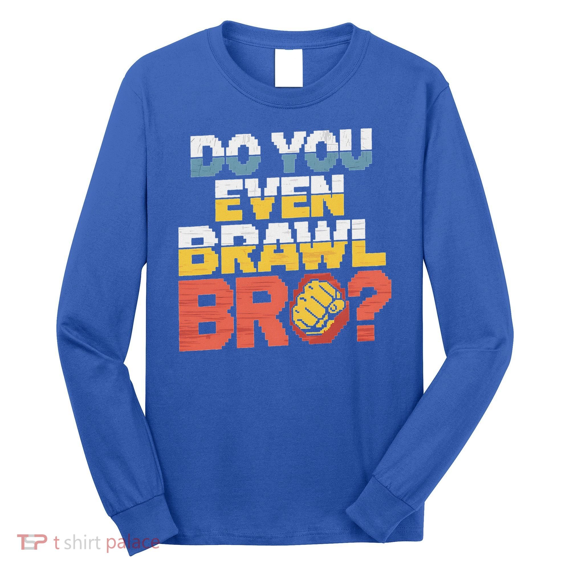 Do You Even Brawl Bro Gamer Long Sleeve Shirt