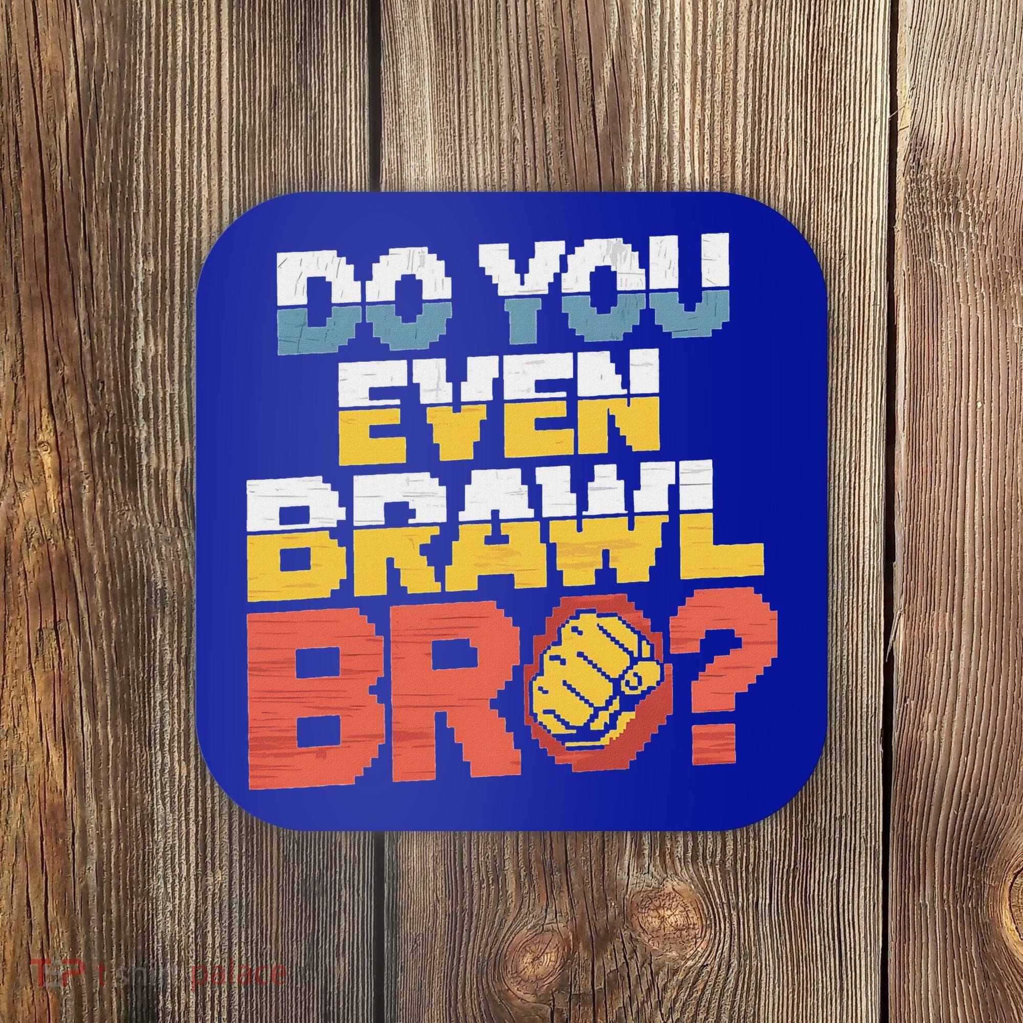 Do You Even Brawl Bro Gamer Coaster