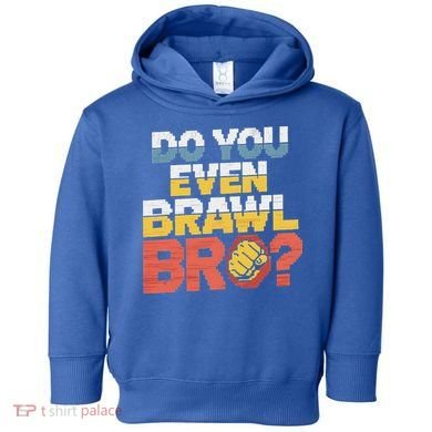 Do You Even Brawl Bro Gamer Toddler Hoodie