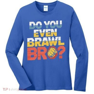 Do You Even Brawl Bro Gamer Women's Long Sleeve Shirt