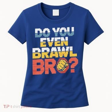 Do You Even Brawl Bro Gamer Women's T-Shirt