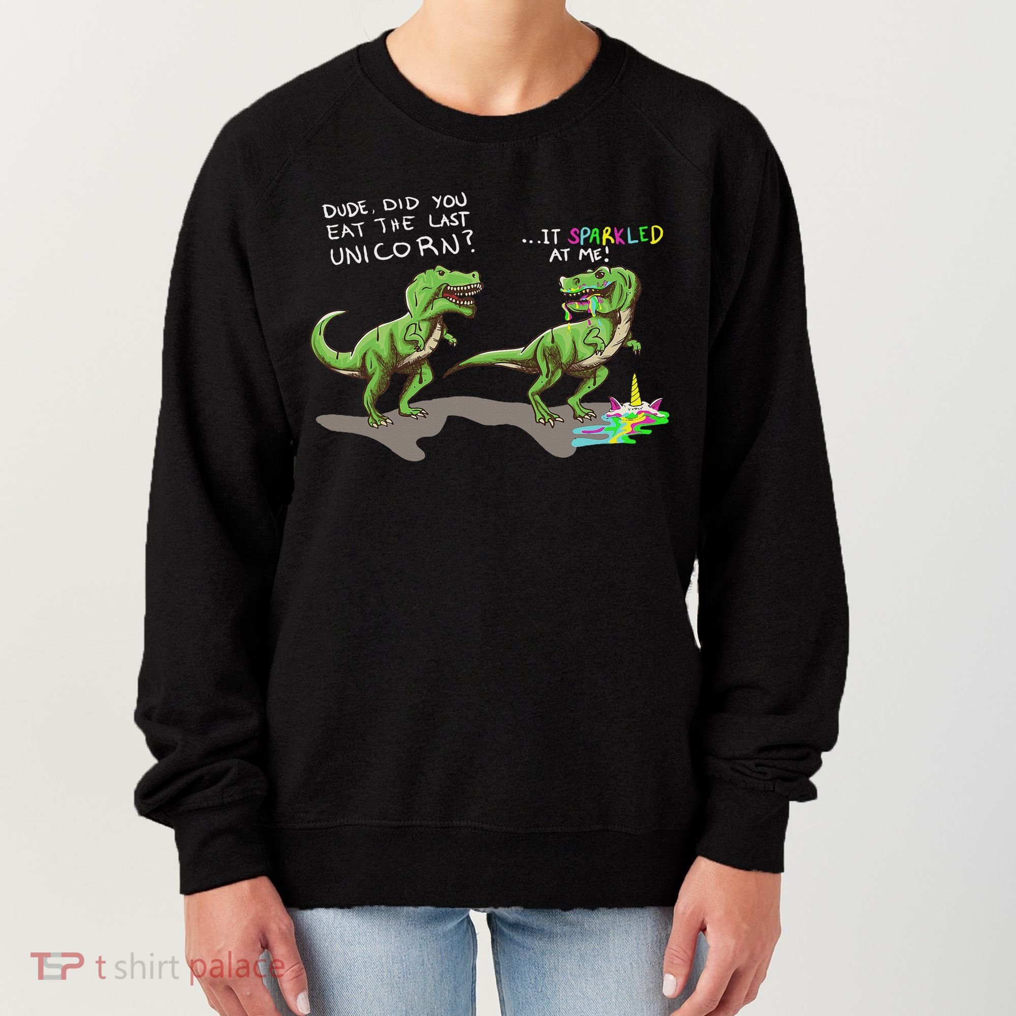 Did You Eat The Last Unicorn It Sparkled At Me! Dinosaur Women's Sweatshirt