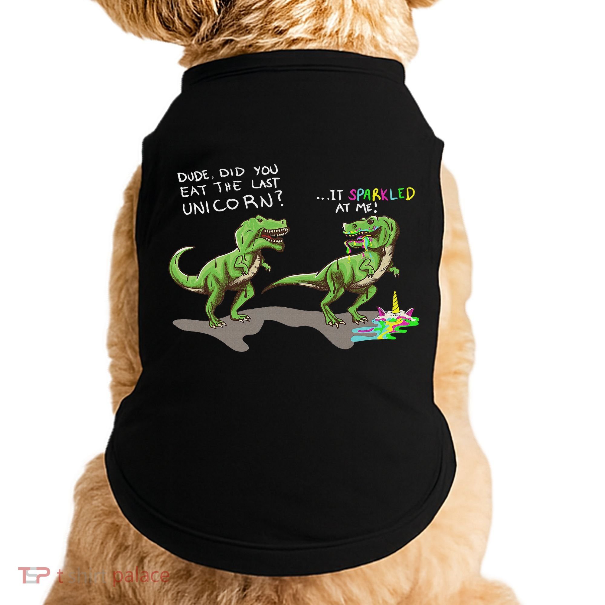 Did You Eat The Last Unicorn It Sparkled At Me! Dinosaur Doggie Tank