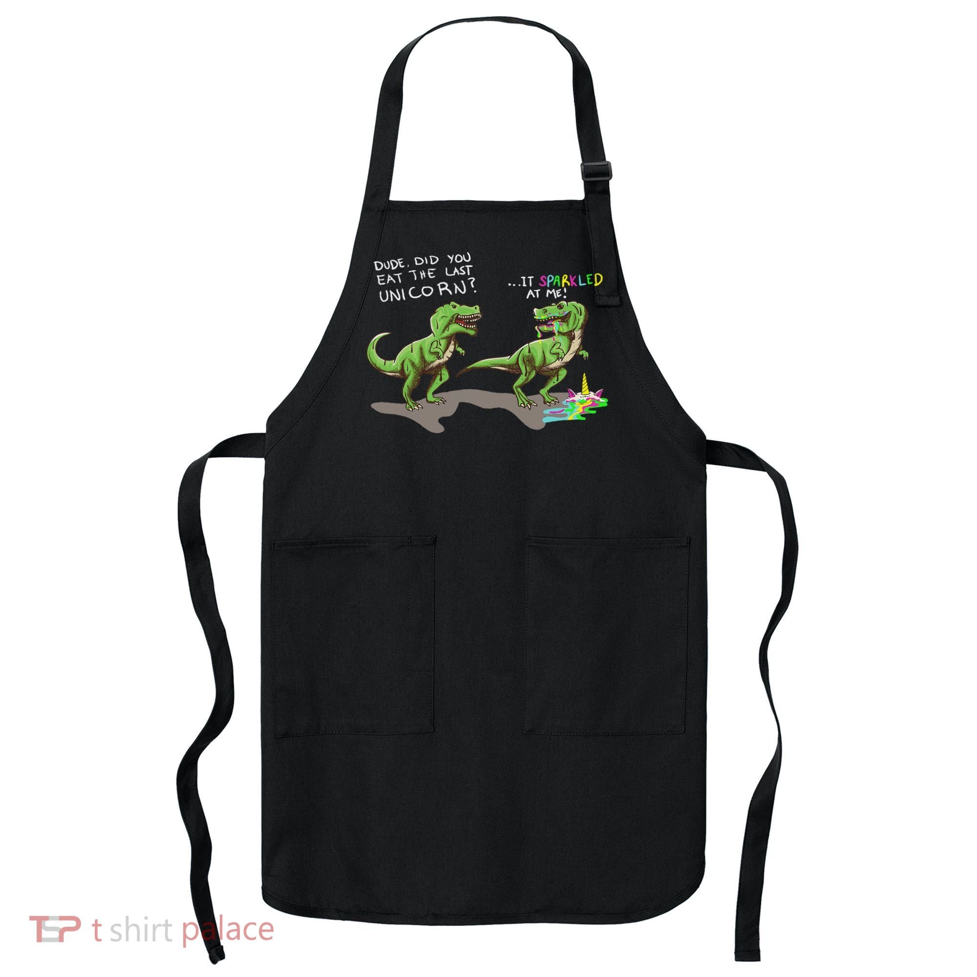 Did You Eat The Last Unicorn It Sparkled At Me! Dinosaur Apron