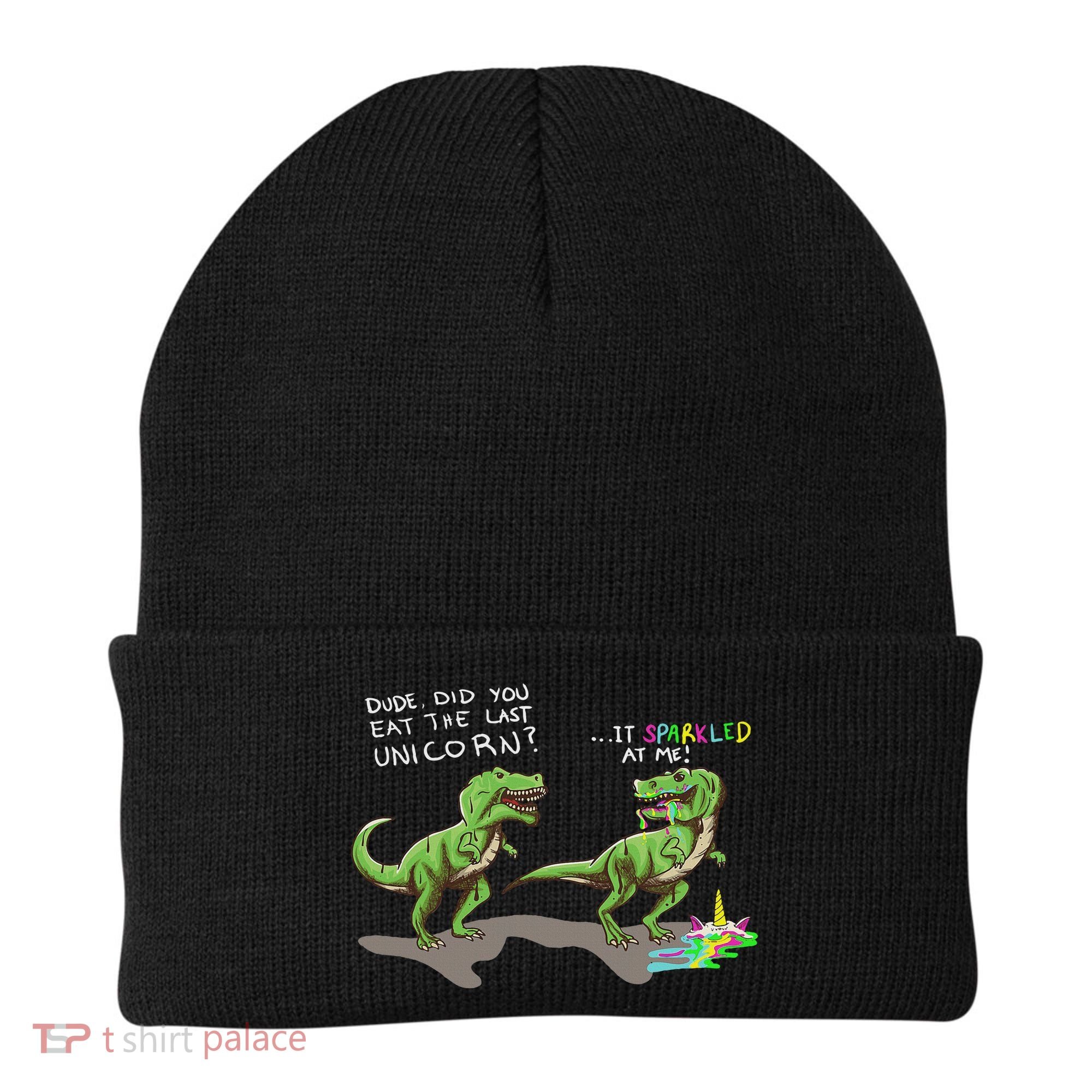 Did You Eat The Last Unicorn It Sparkled At Me! Dinosaur Beanie