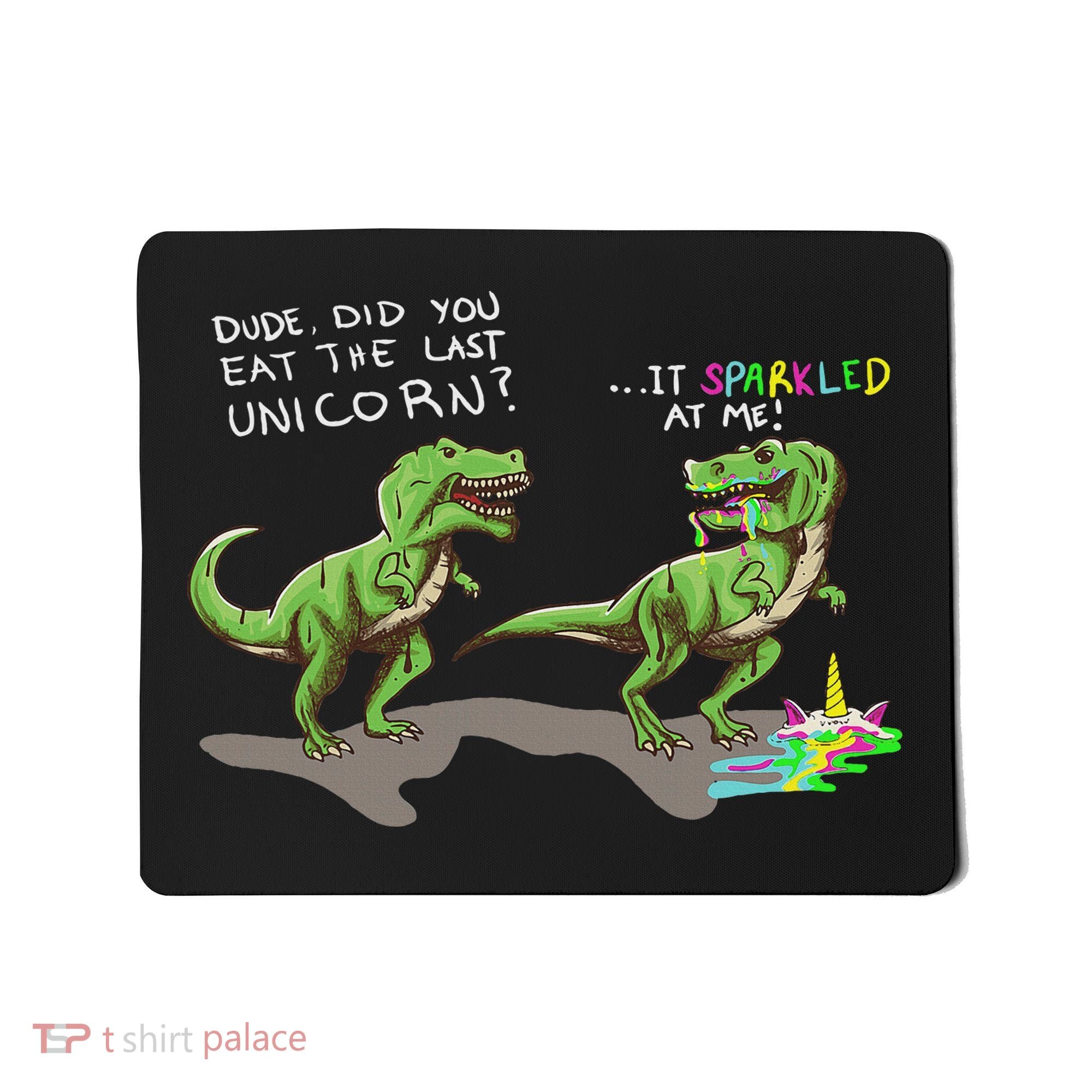 Did You Eat The Last Unicorn It Sparkled At Me! Dinosaur Mousepad