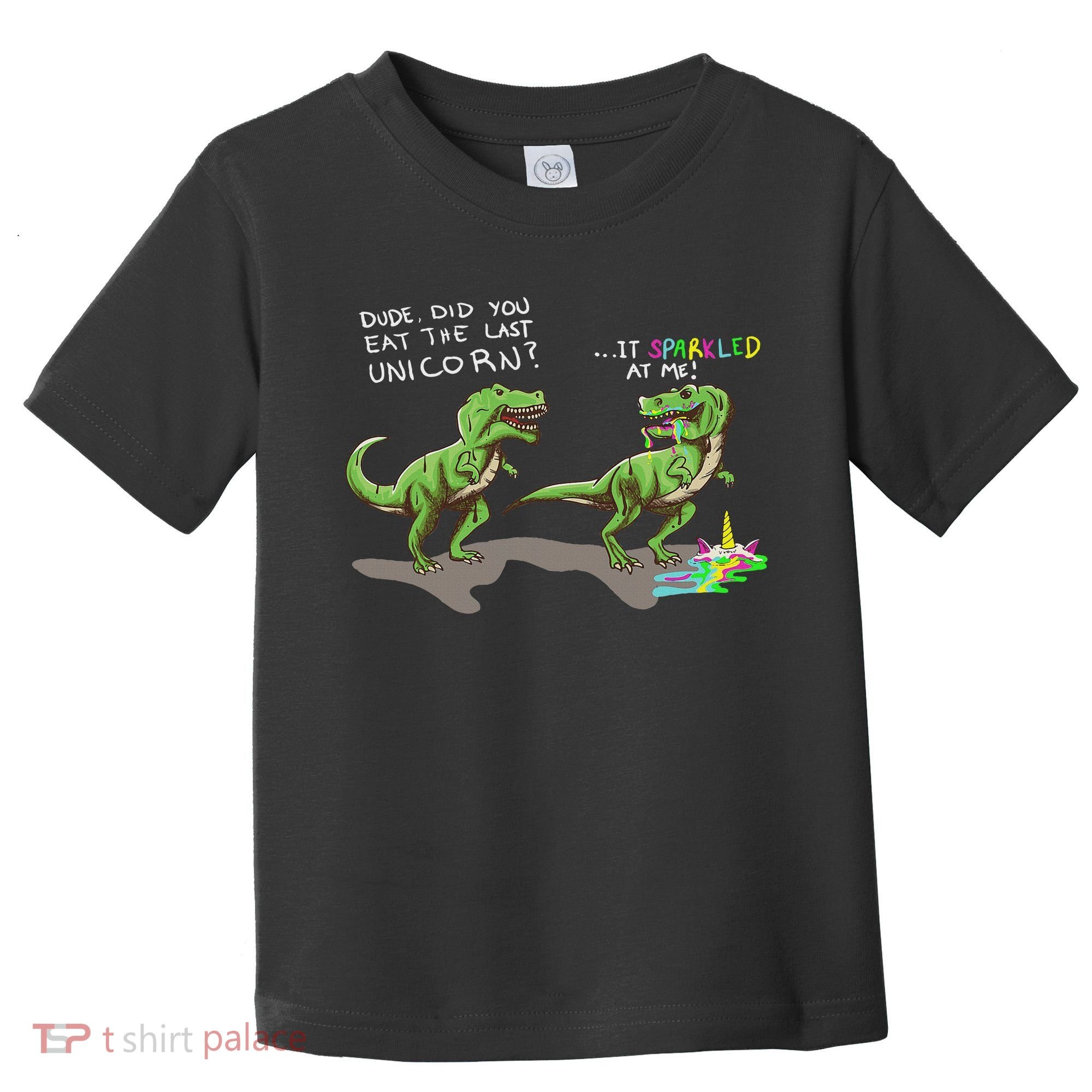 Did You Eat The Last Unicorn It Sparkled At Me! Dinosaur Toddler T-Shirt