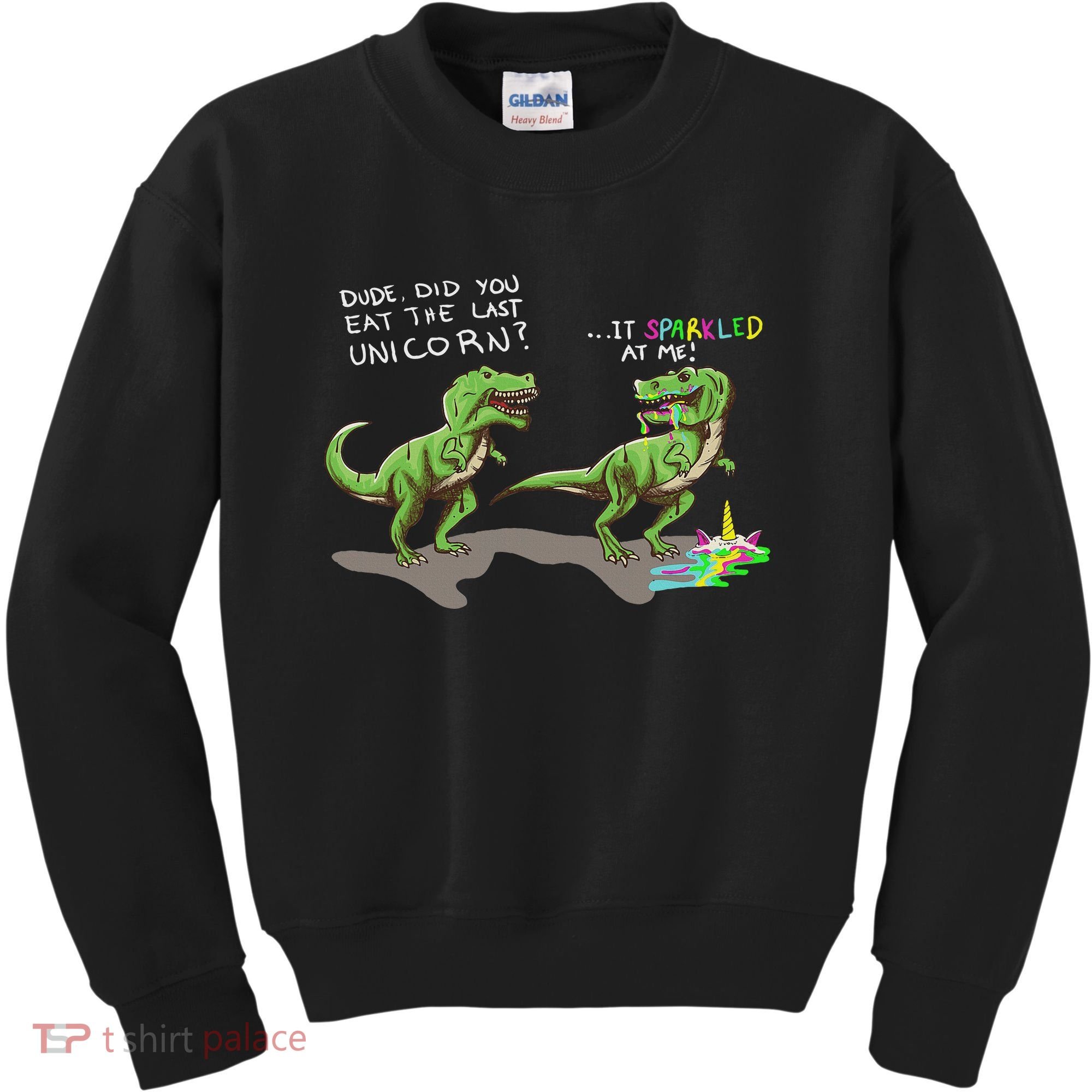 Did You Eat The Last Unicorn It Sparkled At Me! Dinosaur Kids Sweatshirt