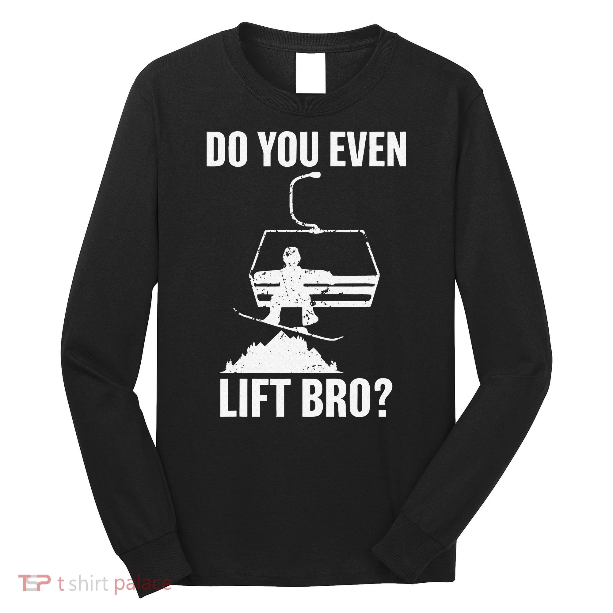 Do You Even Lift Bro Snowboard Snowboarding Funny Long Sleeve Shirt