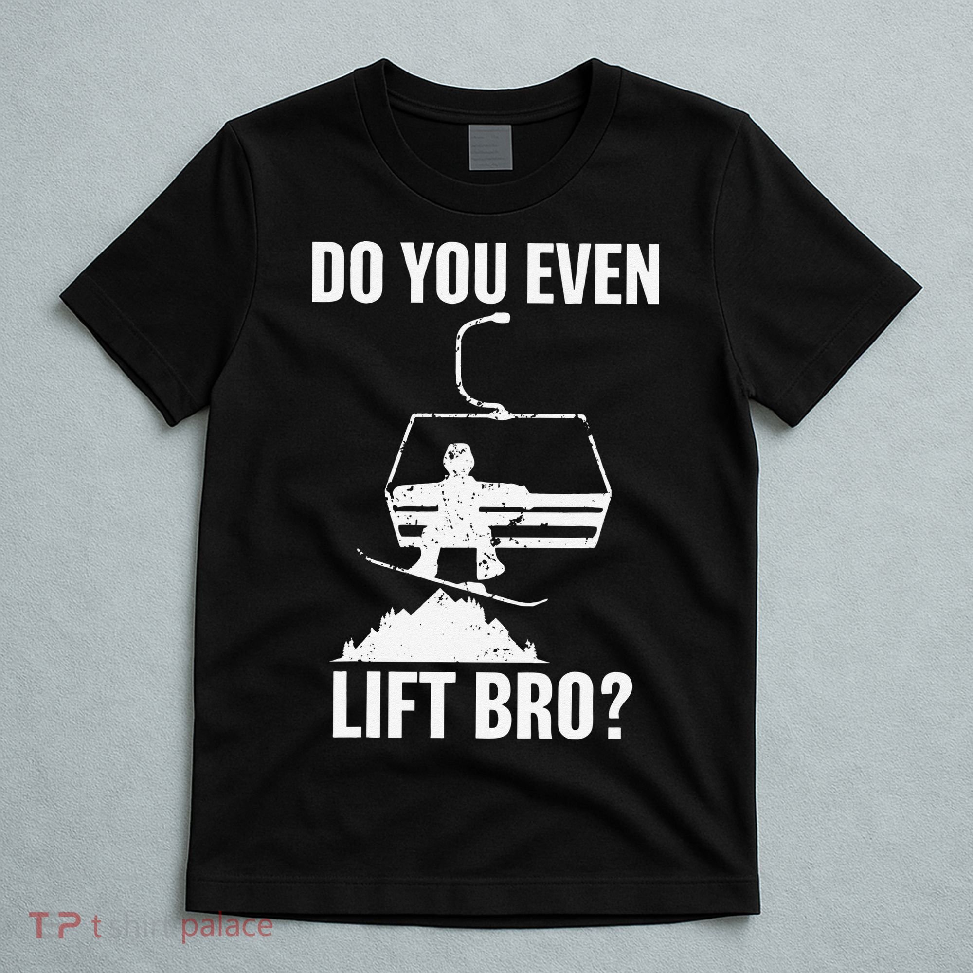 Do You Even Lift Bro Snowboard Snowboarding Funny T-Shirt