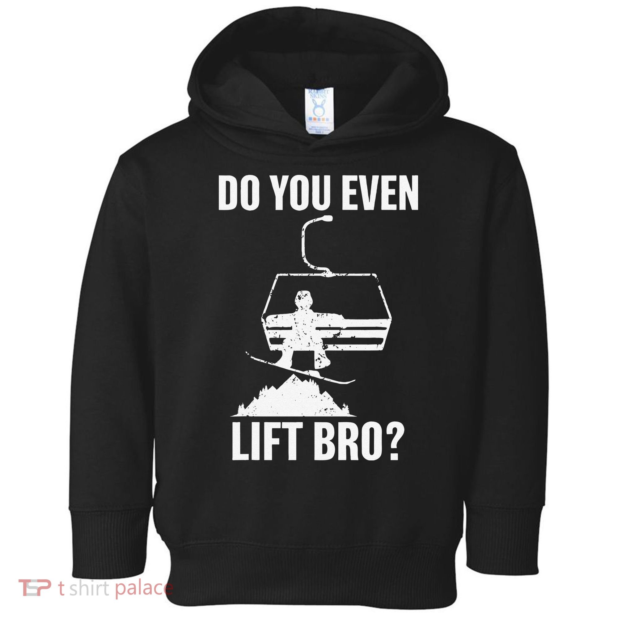 Do You Even Lift Bro Snowboard Snowboarding Funny Toddler Hoodie