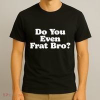 Do You Even Frat Bro Funny Fraternity College Party Greek T-Shirt thumb 3