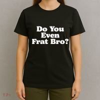 Do You Even Frat Bro Funny Fraternity College Party Greek T-Shirt thumb 4