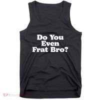 Do You Even Frat Bro Funny Fraternity College Party Greek Tank Top thumb 0