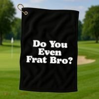 Do You Even Frat Bro Funny Fraternity College Party Greek Golf Towel thumb 1