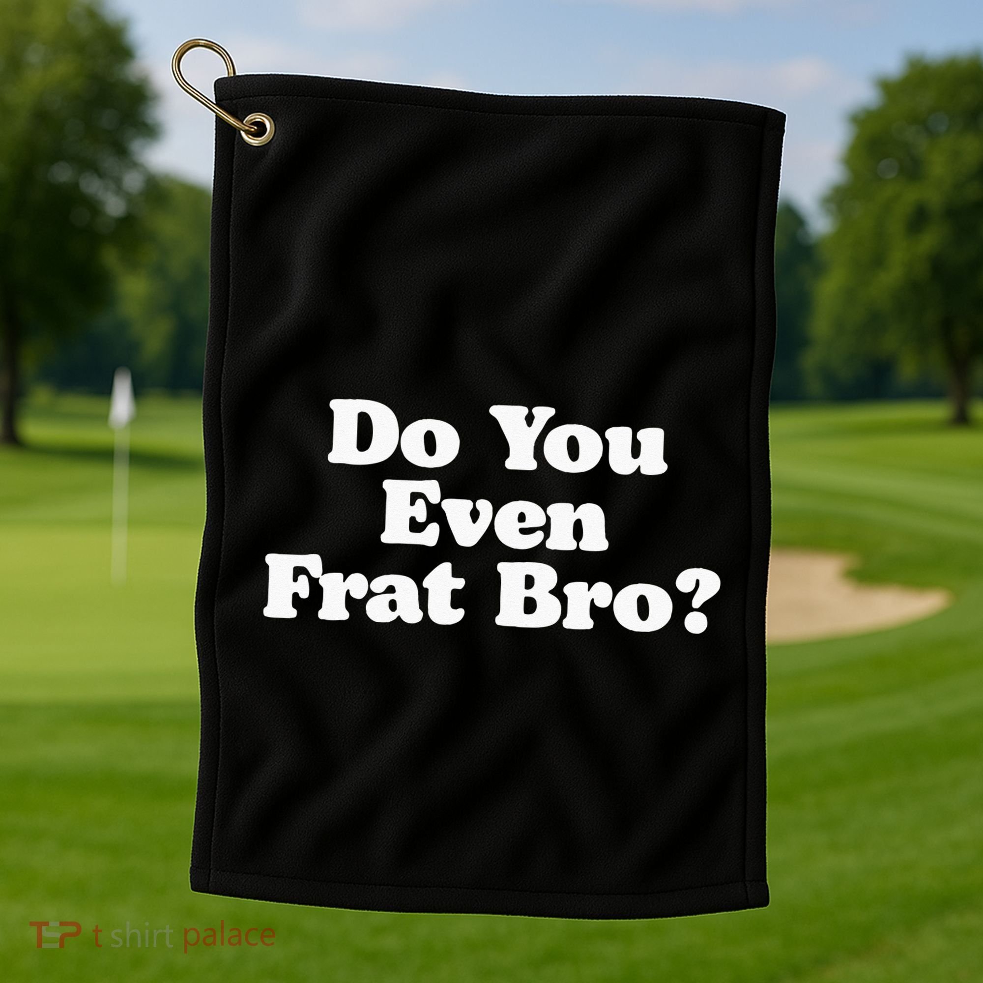 Do You Even Frat Bro Funny Fraternity College Party Greek Golf Towel