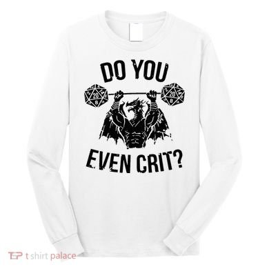Do You Even Crit Funny Design Long Sleeve Shirt