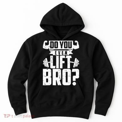 Do You Even Lift Bro Funny Gym Hoodie