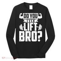 Do You Even Lift Bro Funny Gym Long Sleeve Shirt thumb 0