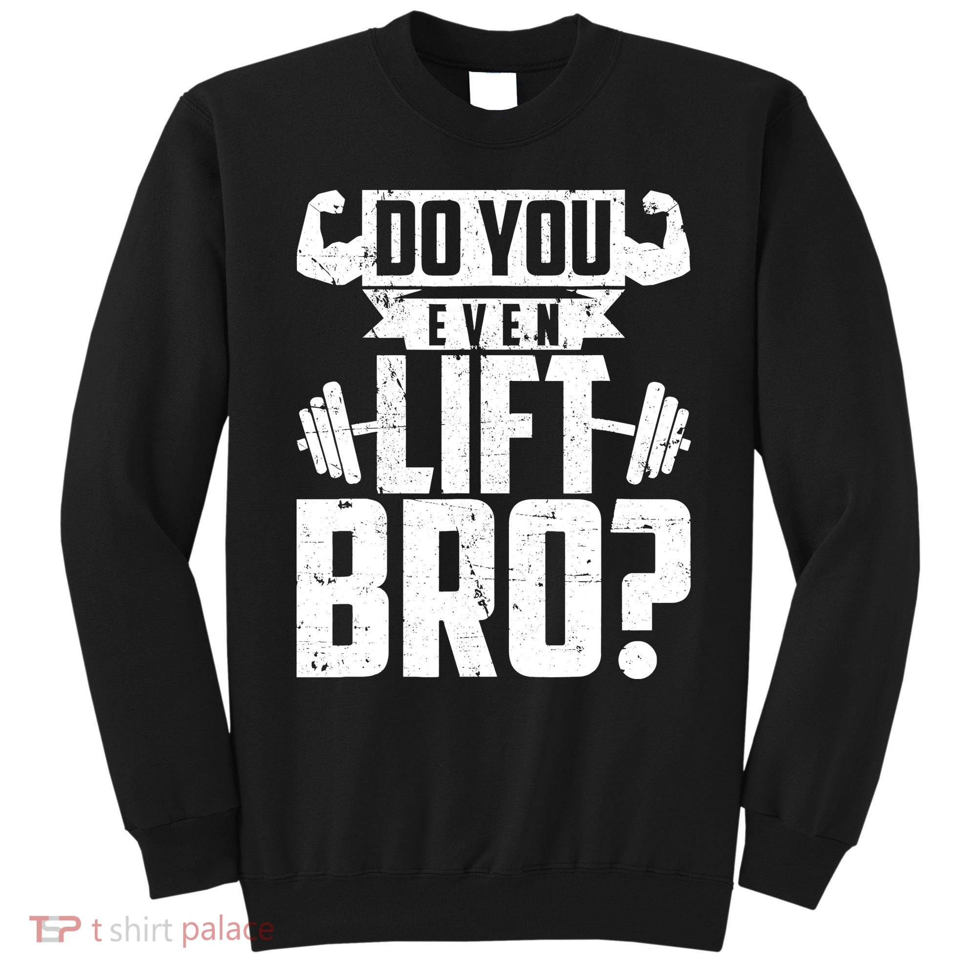 Do You Even Lift Bro Funny Gym Sweatshirt