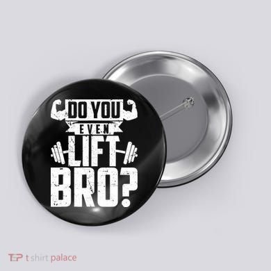Do You Even Lift Bro Funny Gym Button