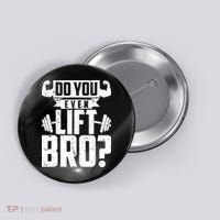 Do You Even Lift Bro Funny Gym Button thumb 0