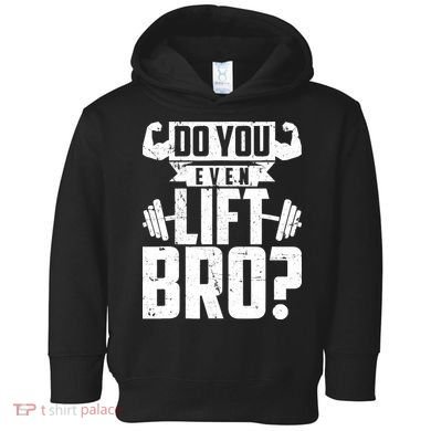 Do You Even Lift Bro Funny Gym Toddler Hoodie