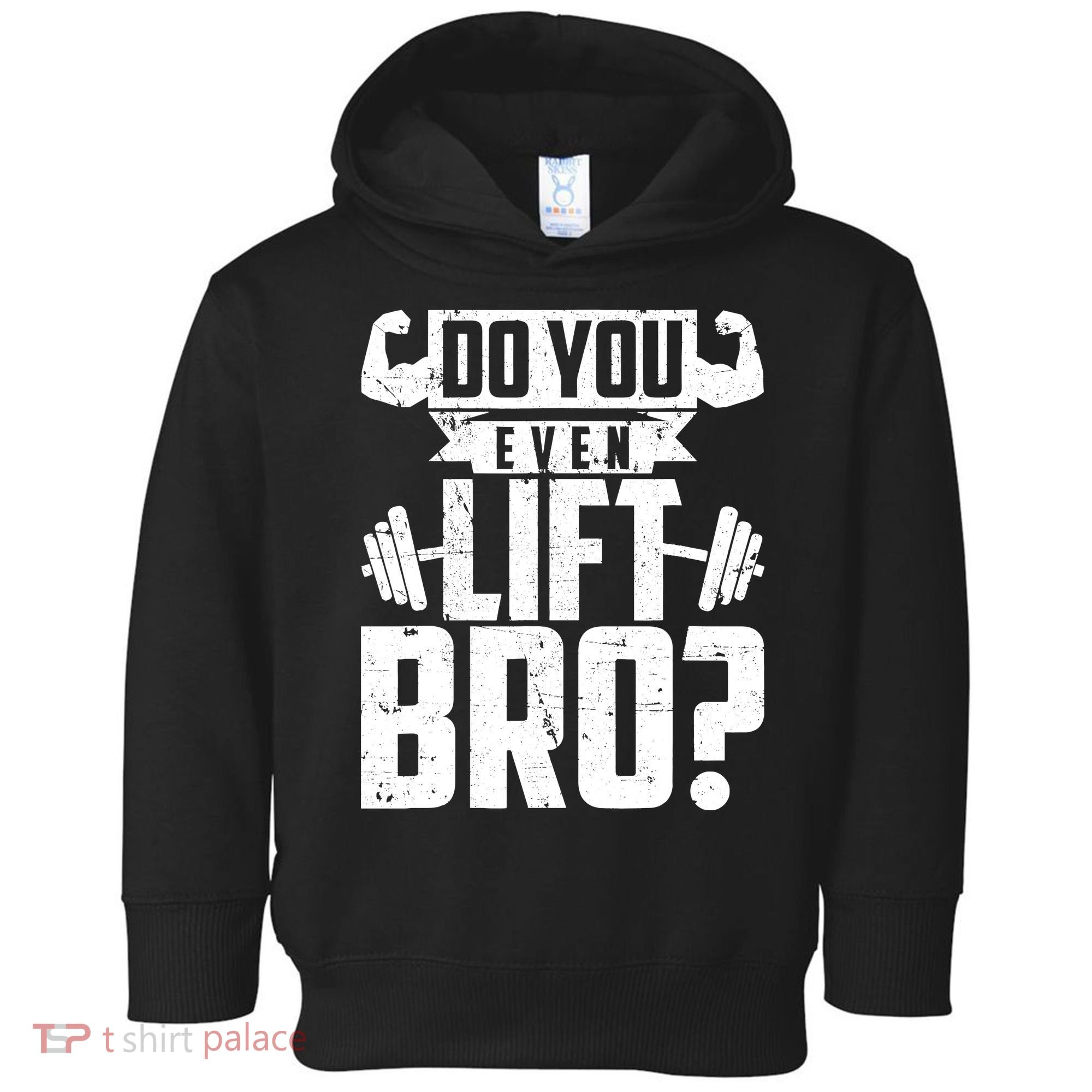Do You Even Lift Bro Funny Gym Toddler Hoodie