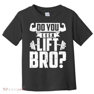Do You Even Lift Bro Funny Gym Toddler T-Shirt