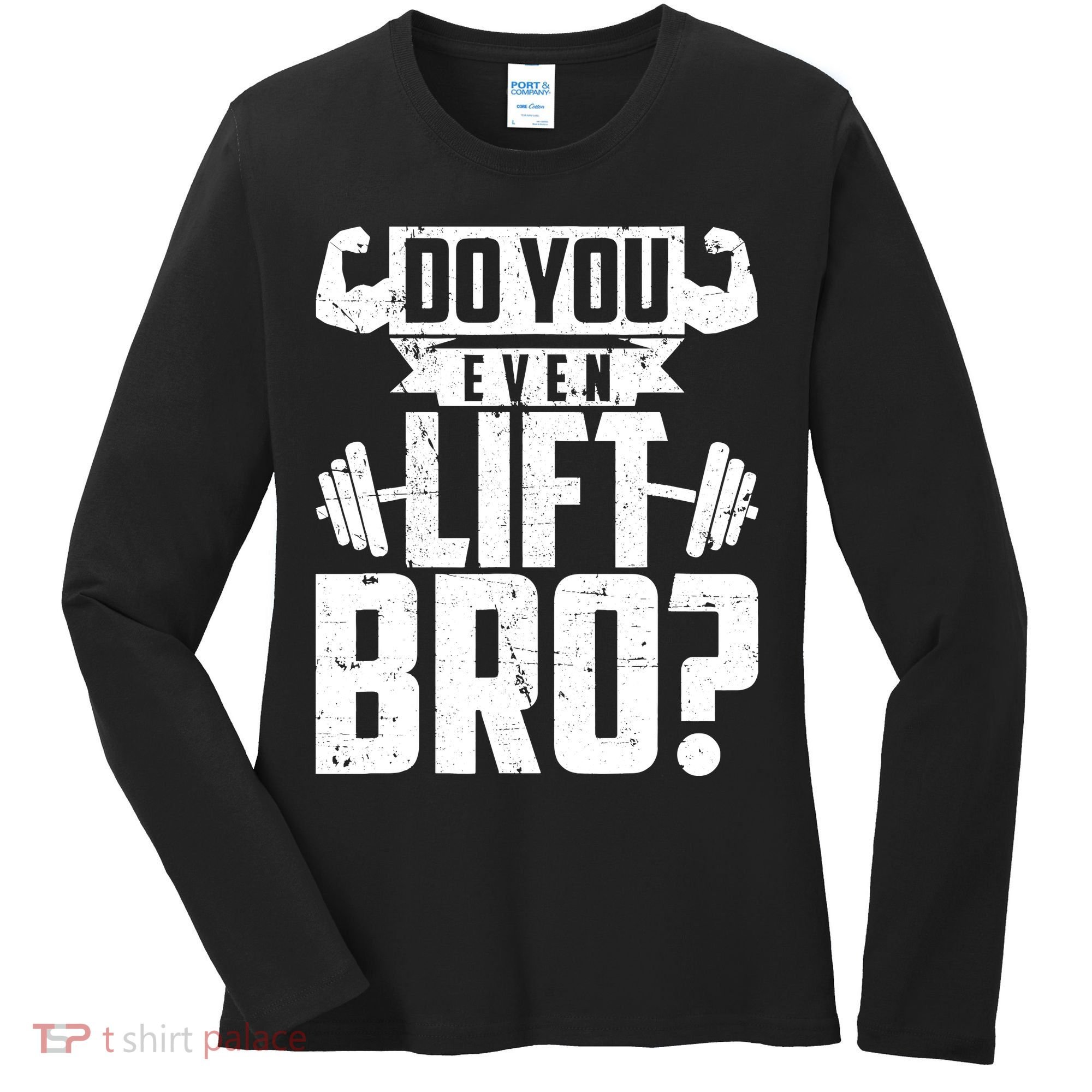 Do You Even Lift Bro Funny Gym Women's Long Sleeve Shirt