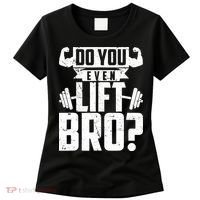 Do You Even Lift Bro Funny Gym Women's T-Shirt thumb 0