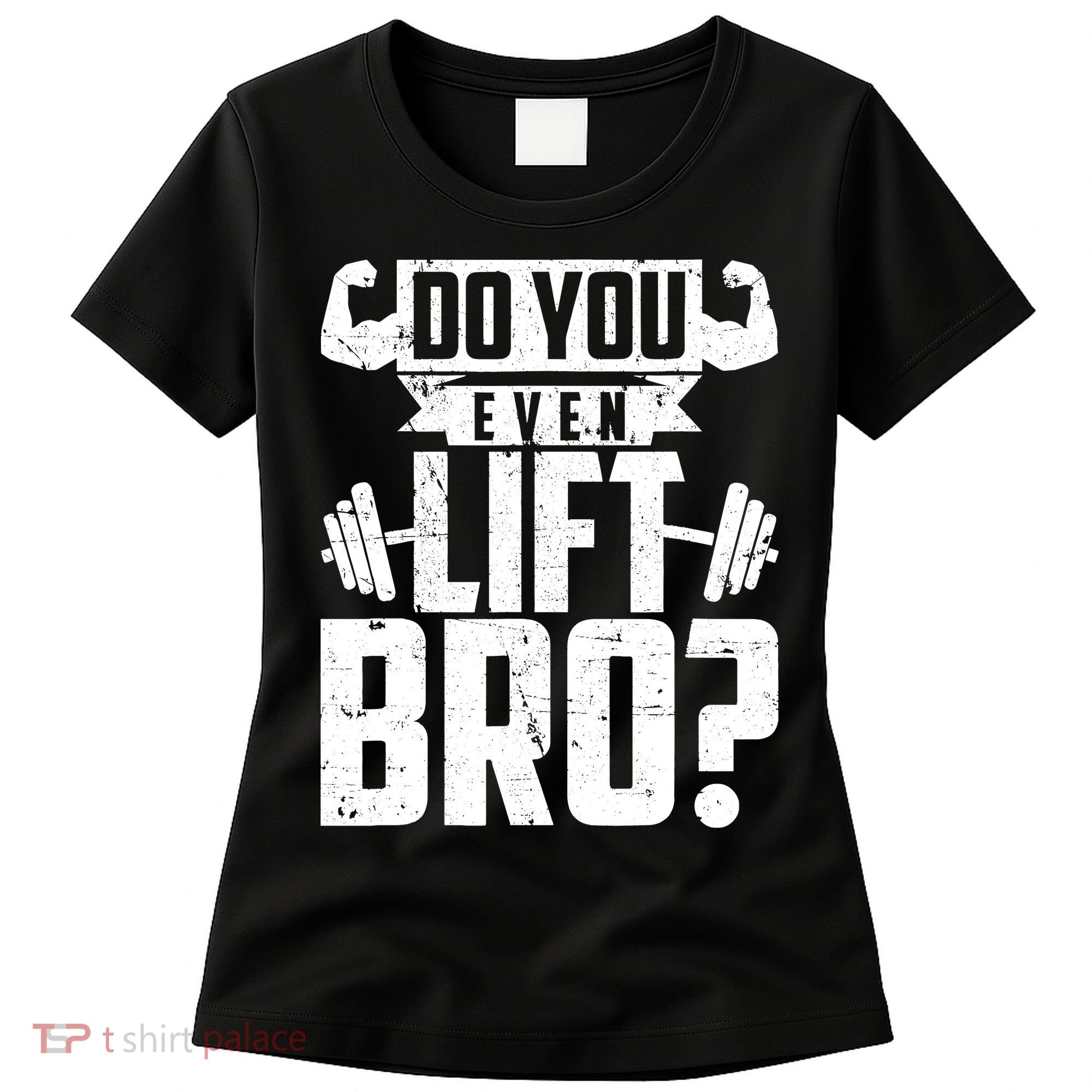 Do You Even Lift Bro Funny Gym Women's T-Shirt