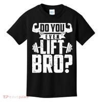 Do You Even Lift Bro Funny Gym Kids T-Shirt thumb 0