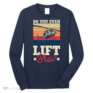 Do You Even Lift Bro Funny Gift For Pilots Long Sleeve Shirt