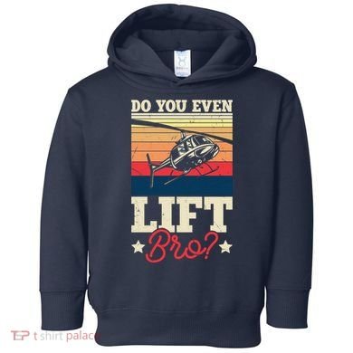 Do You Even Lift Bro Funny Gift For Pilots Toddler Hoodie