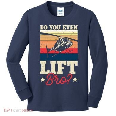 Do You Even Lift Bro Funny Gift For Pilots Kids Long Sleeve Shirt