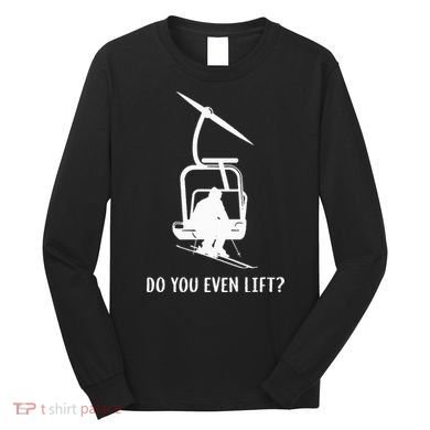 Do You Even Lift Ski Long Sleeve Shirt