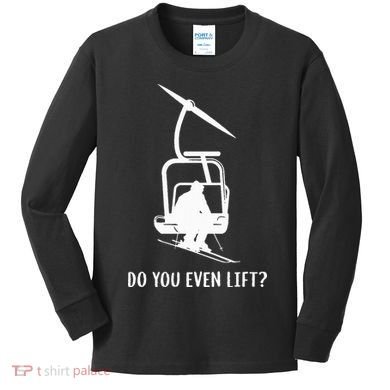 Do You Even Lift Ski Kids Long Sleeve Shirt